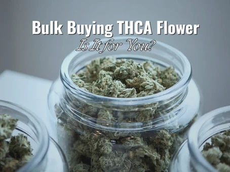 Bulk Buying THCA Flower: Is It for You?