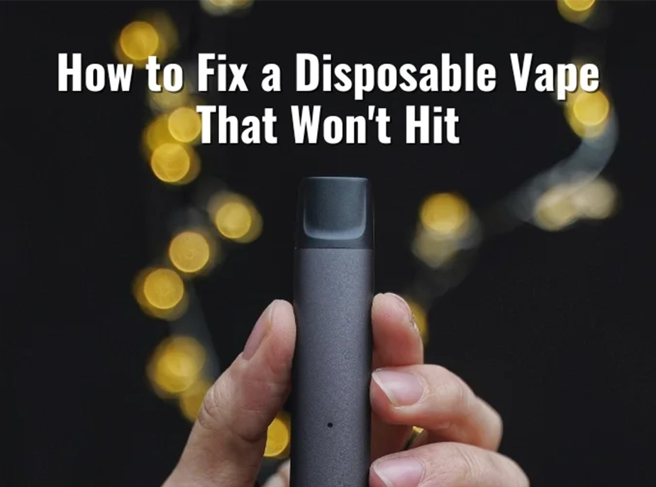 How to Fix a Disposable Vape That Won’t Hit