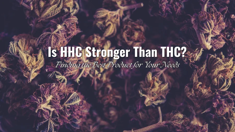 Is HHC Stronger Than THC? Finding the Best Product for Your Needs