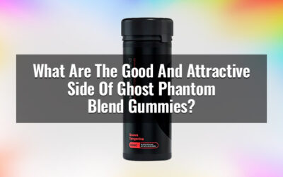 What Are The Good And Attractive Side Of Ghost Phantom Blend Gummies?